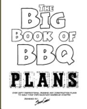 bokomslag The Big Book of BBQ Plans: Over 60 Inspirational Designs and Construction Plans to Build Your Own Backyard Barbecue Counter!