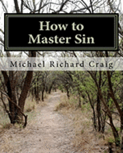 bokomslag How to Master Sin: A Spiritual Self-Defense Guide for the Christian College Student