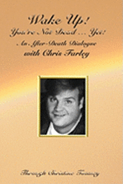 Wake Up! You're Not Dead...Yet!: An After Death Dialogue with Chris Farley 1