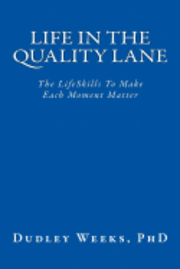 Life in the Quality Lane: The LifeSkills To Make Each Moment Matter 1