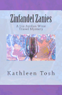 bokomslag Zinfandel Zanies: A Lia Jordan Wine Travel Mystery