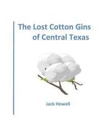 bokomslag The Lost Cotton Gins of Central Texas