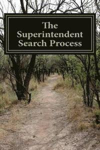 bokomslag The Superintendent Search Process: A Guide to Getting the Job and Getting Off to a Great Start