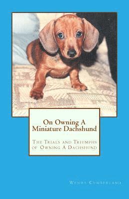 bokomslag On Owning A Miniature Dachshund: The Trials and Triumphs of Owning A Dachshund