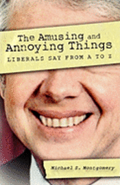 bokomslag The Amusing and Annoying Things Liberals Say From A to Z