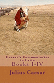 bokomslag Caesar's Commentaries in Latin: Books I-IV