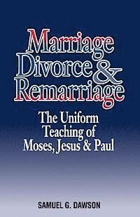 bokomslag Marriage, Divorce & Remarriage: The Unified Teaching of Moses, Jesus & Paul