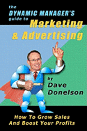 bokomslag The Dynamic Manager's Guide To Marketing & Advertising: How To Grow Sales And Boost Your Profits
