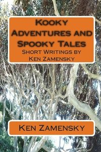 bokomslag Kooky Adventures and Spooky Tales: Short Writings by Ken Zamensky