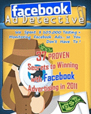 Facebook Ad Detective: 37 tested Facebook advertising secrets, discovered through in-depth testing and research 1