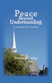 Terence P. Curley - Peace Beyond Understanding: Consoling One Another, Häftad