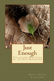 Just Enough: Collected Writings of an Old Gangster 1