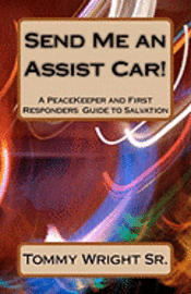 bokomslag Send Me an Assist Car!: A PeaceKeeper and First Responders Guide to Salvation