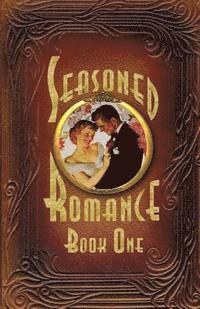 bokomslag Seasoned Romance, Book One: Ten surprising interviews with age 60-plus men and women who reveal candid, often-intimate details about their secrets