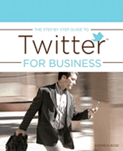 bokomslag The Step by Step Guide to Twitter for Business