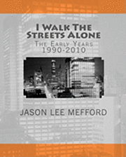 Jason Lee Mefford - I Walk The Streets Alone: The Early Years 1990-2010, Häftad