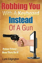 Robbing You With A Keyboard Instead Of A Gun: Cyber Crime - How They Do It 1