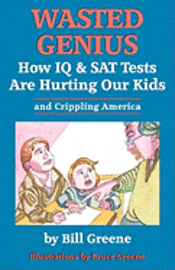 bokomslag Wasted Genius: How IQ & SAT Tests Are Hurting Our Kids & Crippling America