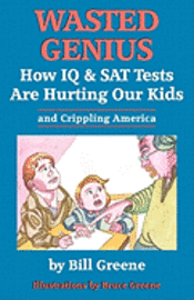 Bill Greene - Wasted Genius: How IQ & SAT Tests Are Hurting Our Kids & Crippling America, Häftad