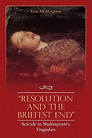 'Resolution and the Briefest End' Suicide in Shakespeare's Tragedies 1