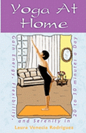 Laura Venecia Rodriguez - Yoga at Home: Gain Energy, Flexibility, and Serenity in 20-30 Minutes a Day, Häftad