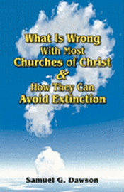 bokomslag What Is Wrong With Most Churches of Christ?: & How They Can Avoid Extinction