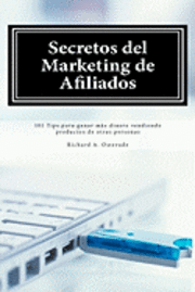 bokomslag Secretos del Marketing de Afiliados: 101 Tips para ganar más dinero vendiendo productos de otras personas