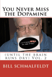 Bill Schmalfeldt - You Never Miss the Dopamine: (until the brain runs dry), Häftad