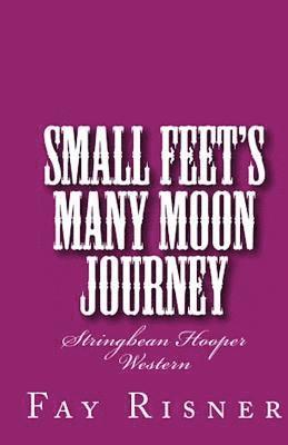 Fay Risner - Small Feet's Many Moon Journey: Stringbean Hooper Western, Häftad