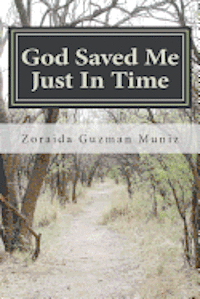 Zoraida Guzman Muniz - God Saved Me Just In Time: My Personal Testimony, Häftad