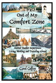 bokomslag Out of My Comfort Zone: Retired Teacher Experiences Living, Working, and Traveling Abroad