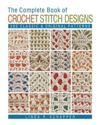 The Complete Book of Crochet Stitch Designs: Volume 1 1