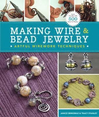 Janice Berkebile, Tracy Stanley - Making Wire & Bead Jewelry, Häftad