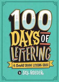 bokomslag 100 Days of Lettering: A Complete Creative Lettering Course