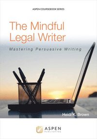 bokomslag The Mindful Legal Writer: Mastering Persuasive Writing