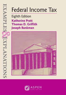 Katherine Pratt, Thomas D. Griffith - Examples & Explanations for Federal Income Tax, Häftad
