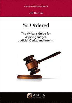 Jill Barton - So Ordered: The Writer's Guide for Aspiring Judges, Judicial Clerks, and Interns, Häftad