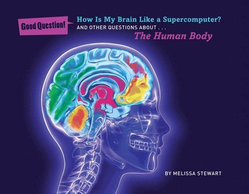 Melissa Stewart - How Is My Brain Like a Supercomputer?: And Other Questions About... the Human Body, Häftad