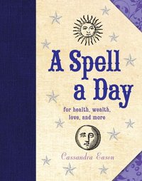 bokomslag A Spell a Day: For Health, Wealth, Love, and More
