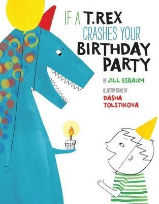 If a T. Rex Crashes Your Birthday Party 1