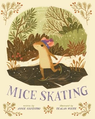Annie Silvestro, Teagan White - Mice Skating, Inbunden