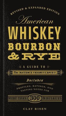 Clay Risen - American Whiskey, Bourbon & Rye, Inbunden