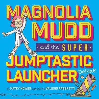 Magnolia Mudd And The Super Jumptastic Launcher Deluxe 1