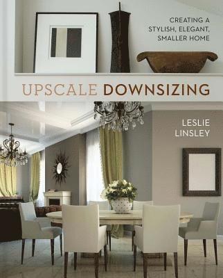 Leslie Linsley - Upscale Downsizing, Inbunden