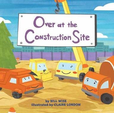 Bill Wise - Over at the Construction Site, Inbunden