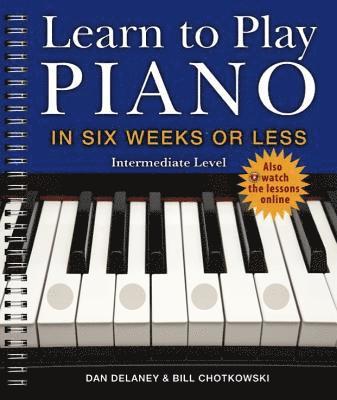 Learn to Play Piano in Six Weeks or Less: Intermediate Level 1