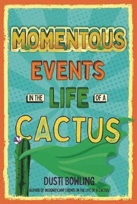 Momentous Events in the Life Of A Cactus 1