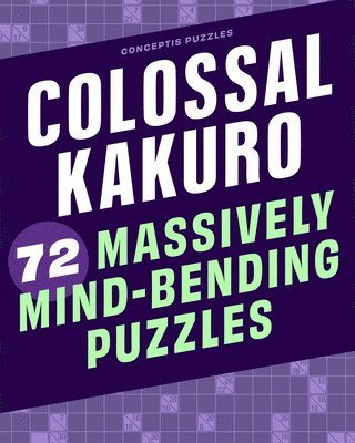 Conceptis Puzzles - Colossal Kakuro: 72 Massively Mind-Bending Puzzles, Häftad