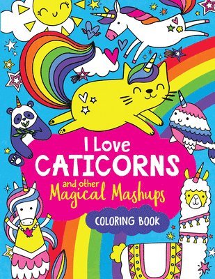 I Love Caticorns and Other Magical Mashups Coloring Book 1