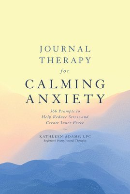 Kathleen Adams - Journal Therapy for Calming Anxiety, Häftad